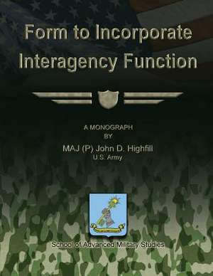 Form to Incorporate Interagency Function de Us Army Maj Highfill