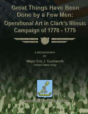 Great Things Have Been Done by a Few Men de Us Army Major Eric J. Duckworth