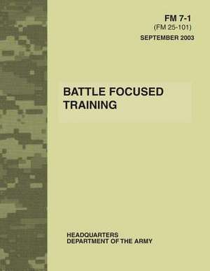 Battle Focused Training (FM 7-1) de Department Of the Army