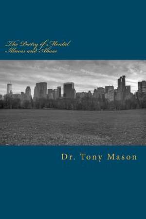 The Poetry of Mental Illness and Abuse de Tony Mason