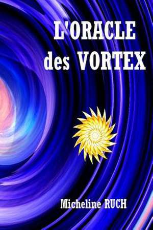 L'Oracle Des Vortex de Mrs Micheline Ruch