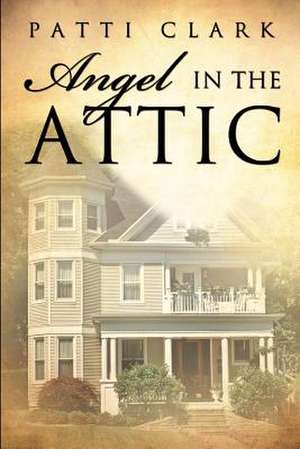 Angel in the Attic de Patti Clark