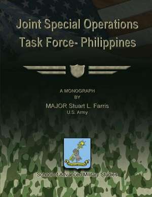 Joint Special Operations Task Force - Philippines de Us Army Major Stuart L. Farris