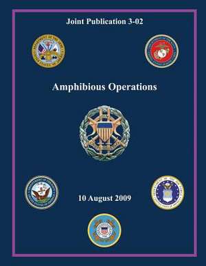 Amphibious Operations (Joint Publication 3-02) de Chairman Of the Joint Chiefs of Staff