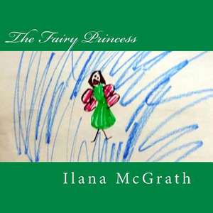 The Fairy Princess de Ilana McGrath