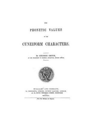 The Phonetic Values of the Cuneiform Characters de George Smith