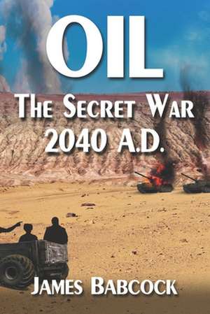 Oil, the Secret War, 2040 A.D. de MR James F. Babcock