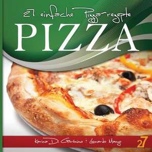 27 Einfache Pizza-Rezepte de Leonardo Manzo