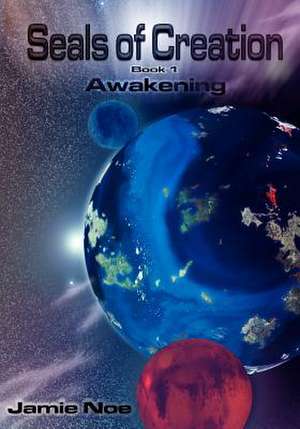 Seals of Creation (Book 1) Awakening de MR Jamie P. Noe