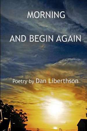 Morning and Begin Again de Dan Liberthson