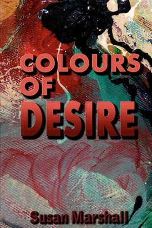 Colours of Desire de MS Susan M. Marshall