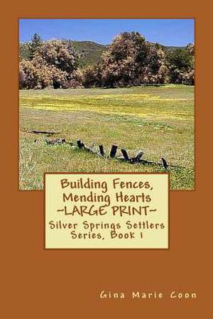 Building Fences, Mending Heats - Large Print de Mrs Gina Marie Coon