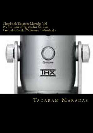 Chapbook Tadaram Maradas 'Del Poema Lyrics Registrados (C) Una Compilacion de 26 Poemas Individuales de Tadaram Maradas