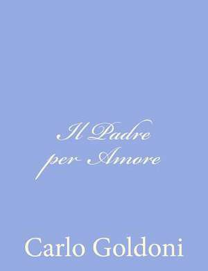 Il Padre Per Amore de Carlo Goldoni