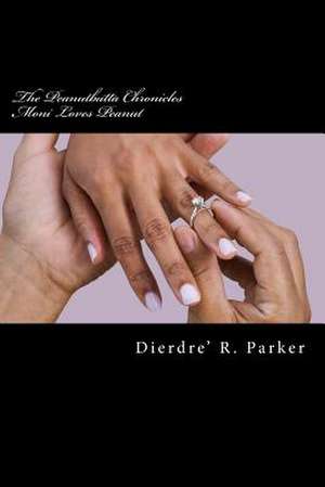 The Peanutbutta Chronicles de Dierdre' R. Parker