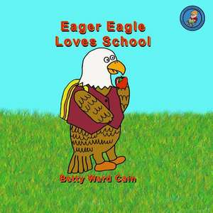 Eager Eagle Loves School de Betty Ward Cain