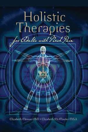 Holistic Therapies for Adults with Neck Pain de Elizabeth Meuser Phd