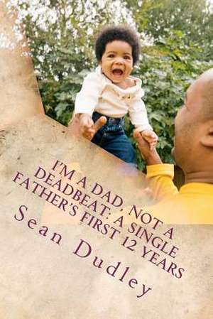 I'm a Dad, Not a Deadbeat de Sean Dudley