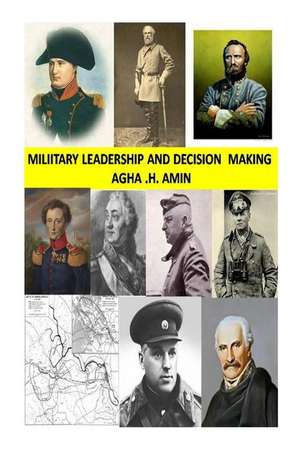 Military Leadership and Decision Making de Agha Humayun Amin