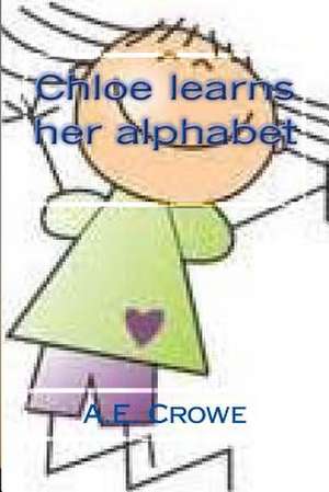 Chloe Learns Her Alphabet de Mrs a. E. Crowe