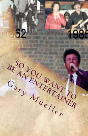 So You Want to Be an Entertainer de Gary Mueller