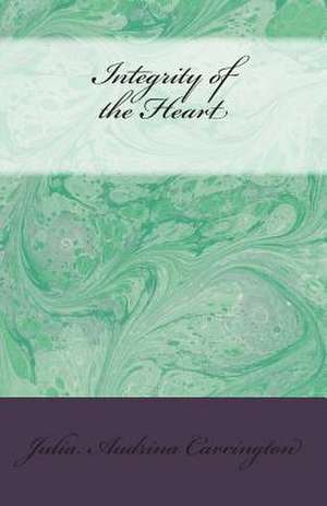 Integrity of the Heart de Julia Audrina Carrington