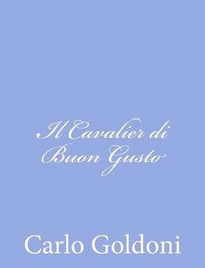 Il Cavalier Di Buon Gusto de Carlo Goldoni