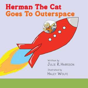 Herman the Cat Goes to Outerspace de Julie R. Harrison