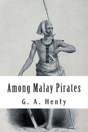 Among Malay Pirates de G. a. Henty