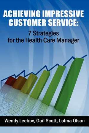 Achieving Impressive Customer Service de Wendy Leebov Ed D.