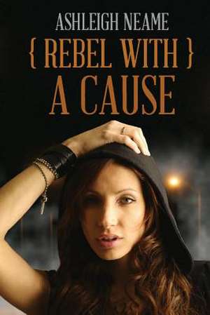 Rebel with a Cause de Ashleigh Neame