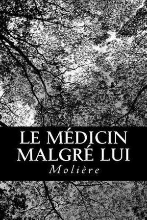 Le Medicin Malgre Lui de Moliere