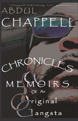 Chronicles & Memoirs of an Original Gangsta de Abdul D. Chappell