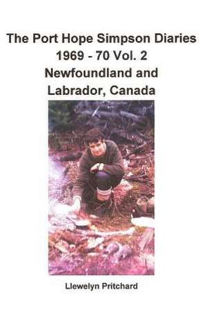 The Port Hope Simpson Diaries 1969 - 70 Vol. 2 Newfoundland and Labrador, Canada de Llewelyn Pritchard Ma