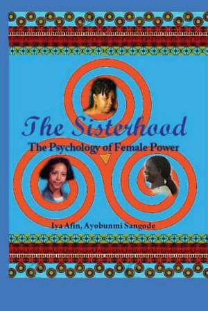 The Sisterhood / Psychology of Female Power Part III de Sangode, Iya Afin Ayobunmi