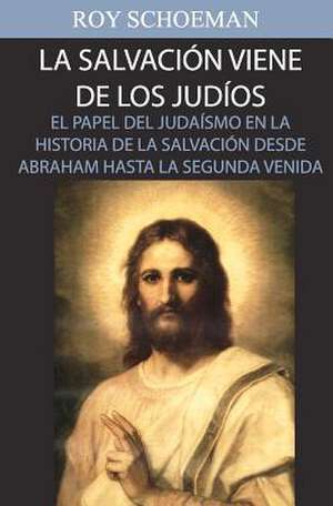 La Salvacion Viene de Los Judios de Roy Schoeman