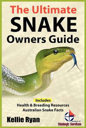 The Ultimate Snake Owner Guide de Kellie Ryan