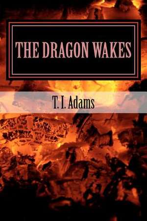 The Dragon Wakes de T. I. Adams