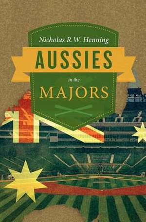 Aussies in the Majors de Nicholas R. W. Henning