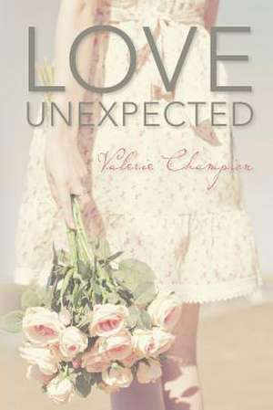 Love Unexpected de Valerie Champion