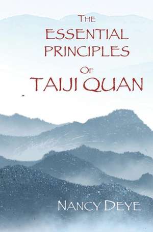 The Essential Principles of Taijiquan de N. L. Deye