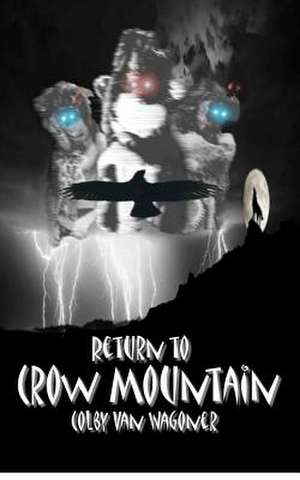 Return to Crow Mountain de Colby Van Wagoner