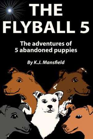 The Flyball 5 de K. J. Mansfield