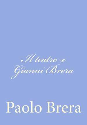 Il Teatro E Gianni Brera de Paolo Brera