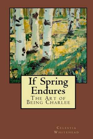 If Spring Endures de Celestia Whitehead