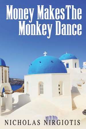 Money Makes the Monkey Dance de Nicholas Nirgiotis