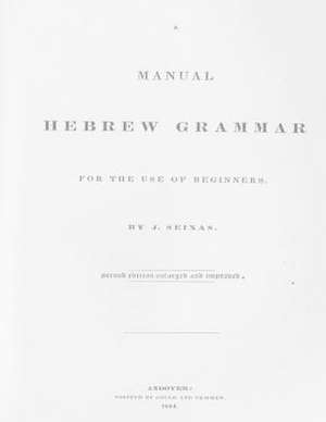 A Manual Hebrew Grammar for the Use of Beginners de J. Seixas