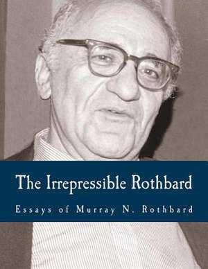 The Irrepressible Rothbard de Murray N. Rothbard