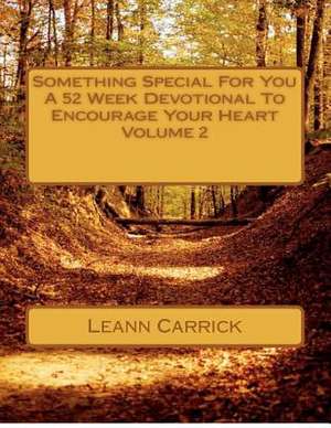 Something Special for You a 52 Week Devotional to Encourage Your Heart Volume 2 de Leann Carrick