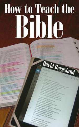 How to Teach the Bible de David Bergsland